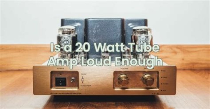 Is a 20 watt tube amp loud enough to gig with?