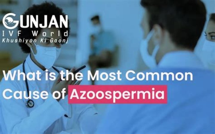 What is the most common cause of azoospermia?